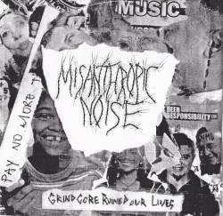 Misanthropic Noise : Grindcore Ruined Our Lives Misanthropic Noise : Grindcore Ruined Our Lives